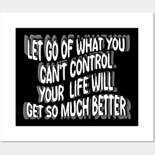 Let Go Of What You Can't Control Your  Life Will Get So Much Better Posters and Art